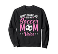Soccer Mama Dont Make Me Use My Sweatshirt - Minimalist Print Unisex