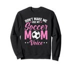 Soccer Mama Dont Make Me Use My Sweatshirt - Minimalist Print Unisex