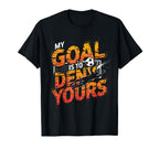 My Goal Is To Deny Yours Soccer Goalie T-Shirt - Novelty Apparel Men Women