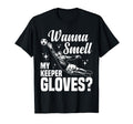 Soccer Goalie Wanna Smell My Keeper T-Shirt - Custom Art Print Unisex