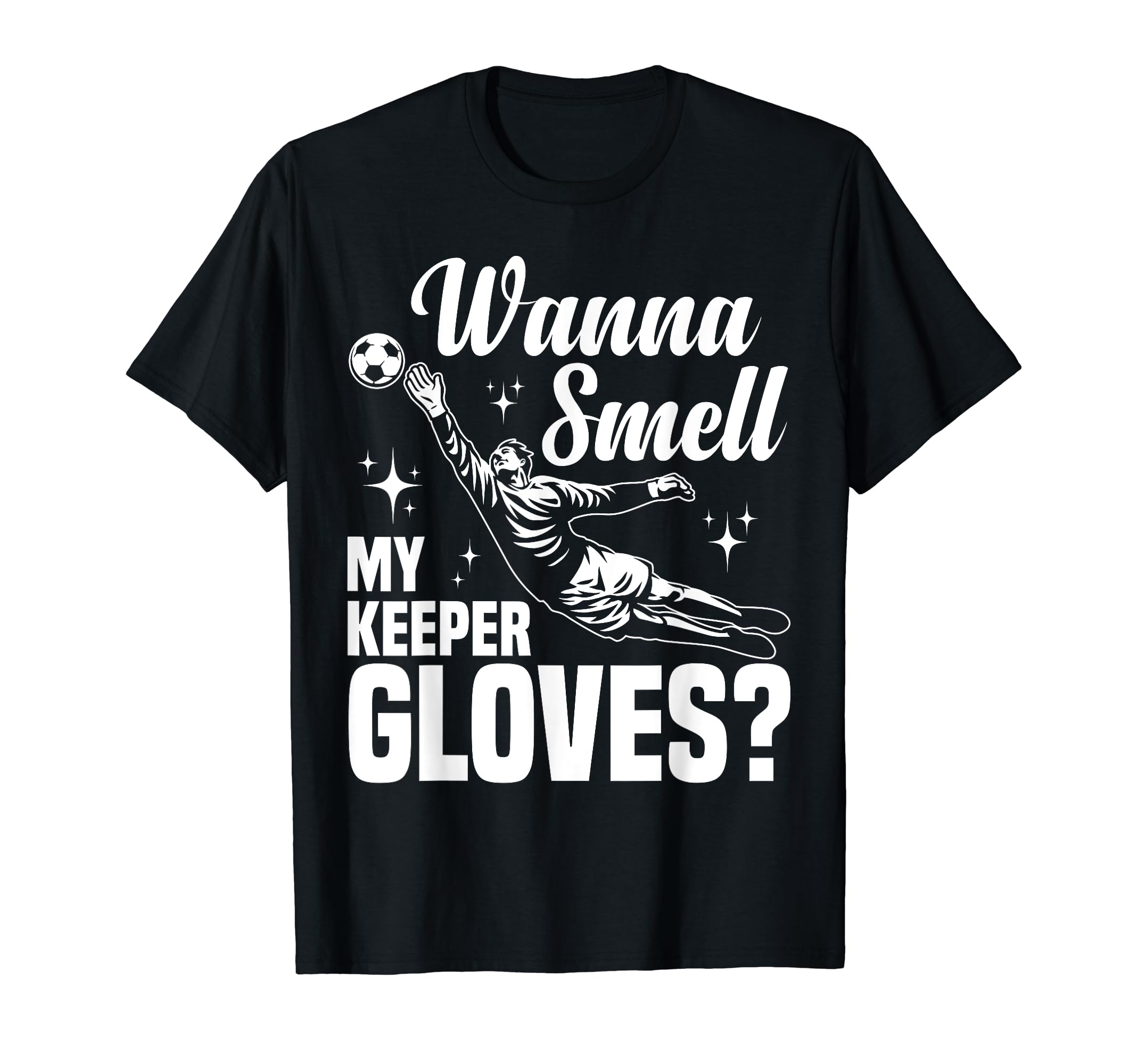 Soccer Goalie Wanna Smell My Keeper T-Shirt - Custom Art Print Unisex