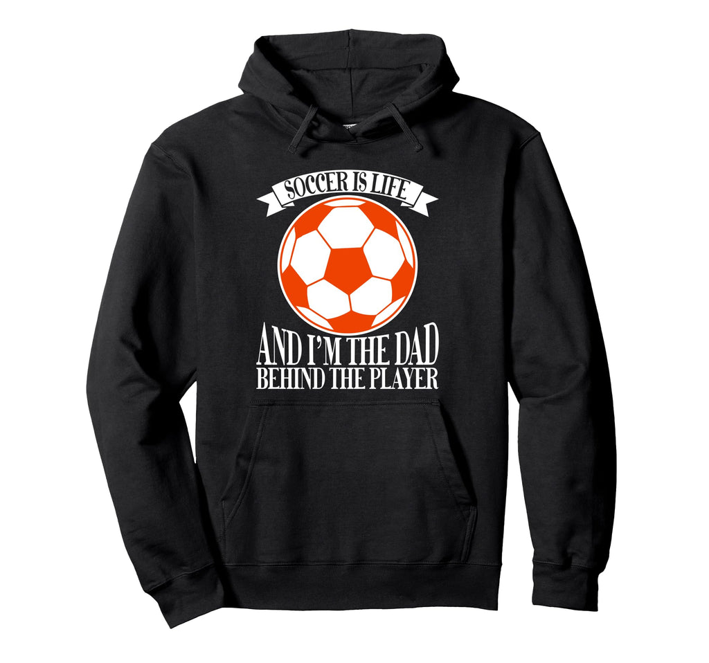 Soccer Is Life And Im Dad Behind Player Hoodie - Graphic Print Men Women