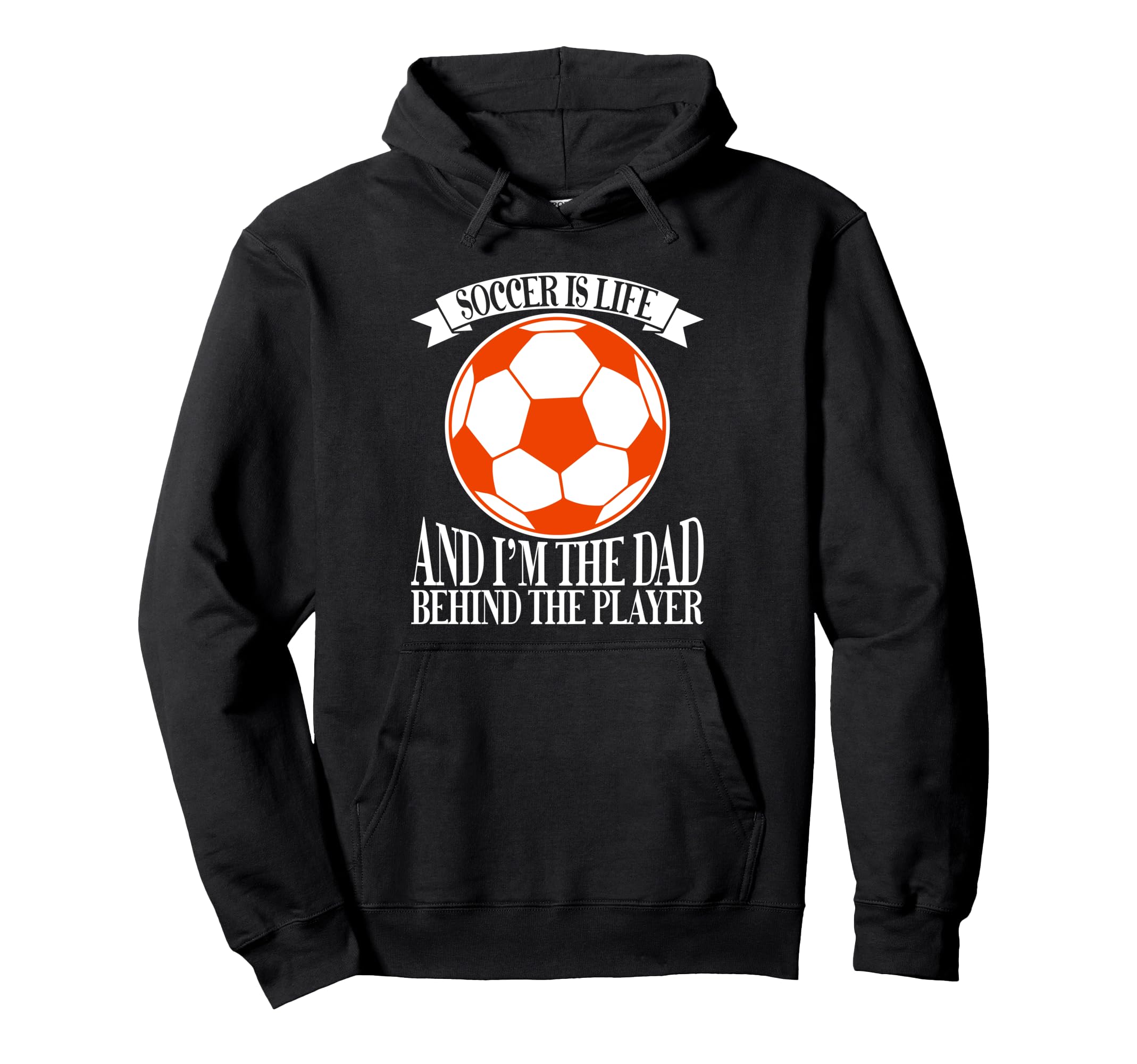Soccer Is Life And Im Dad Behind Player Hoodie - Graphic Print Men Women