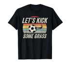Funny Soccer Lets Kick Some Grass T-Shirt - Custom Art Print for Adults