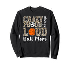 Crazy Proud Always Loud Ball Mom Sweatshirt - Custom Art Print Men Women