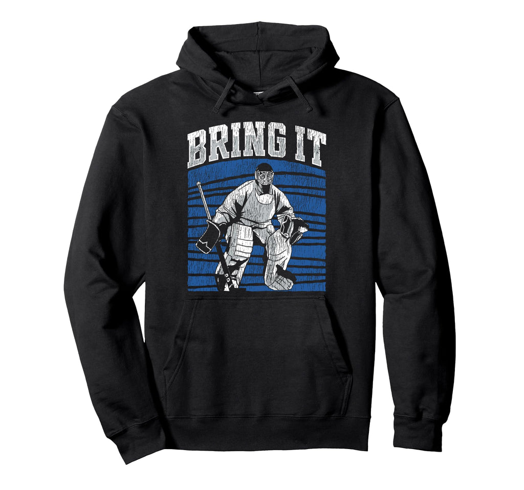 Ice Hockey Goalie Goalkeeper Bring It Hoodie - Streetwear Style Men Women
