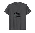 Live Love Soccer Womens Sports Passion T-Shirt - Graphic Print Men Women