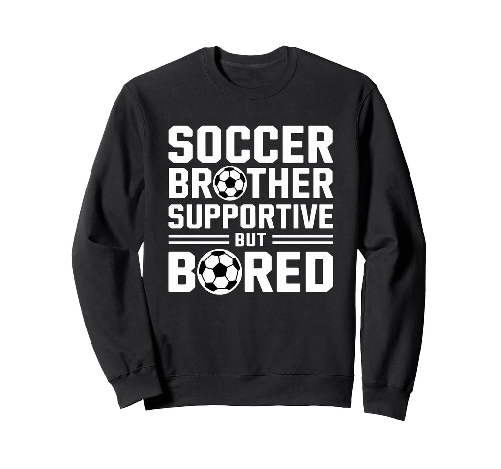 Soccer Brother Supportive But Sweatshirt - Casual Everyday Wear Unisex