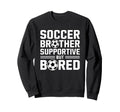 Soccer Brother Supportive But Sweatshirt - Casual Everyday Wear Unisex