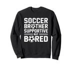 Soccer Brother Supportive But Sweatshirt - Casual Everyday Wear Unisex
