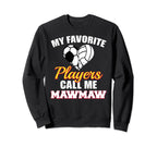 My Favorite Players Call Me Mawmaw Sweatshirt - Novelty Apparel Unisex