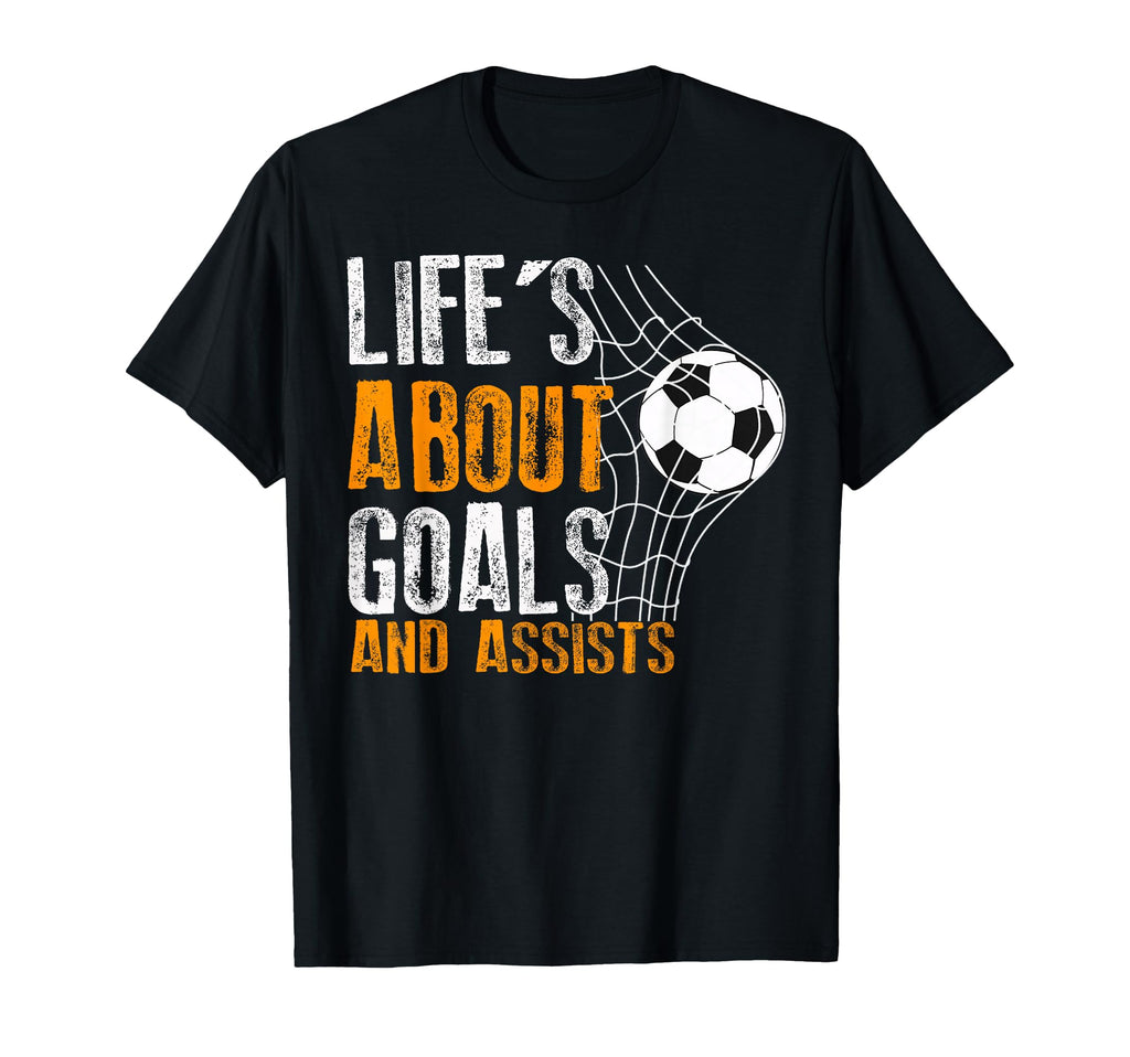 Life Is About Goals And Assists Futbol T-Shirt - Novelty Apparel Unisex