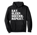 Eat Sleep Soccer Repeat Hoodie - Trendy Graphic Men Women
