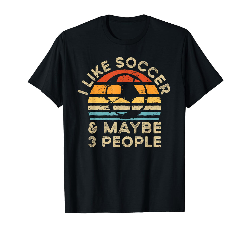 I Like Soccer And Maybe 3 People T-Shirt - Aesthetic Graphic for Adults