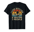 I Like Soccer And Maybe 3 People T-Shirt - Aesthetic Graphic for Adults