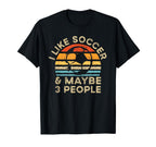 I Like Soccer And Maybe 3 People T-Shirt - Aesthetic Graphic for Adults