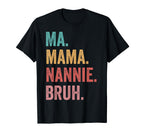 Mothers Day Ma Mama Nannie Bruh T-Shirt - Fun Novelty Design for Adults