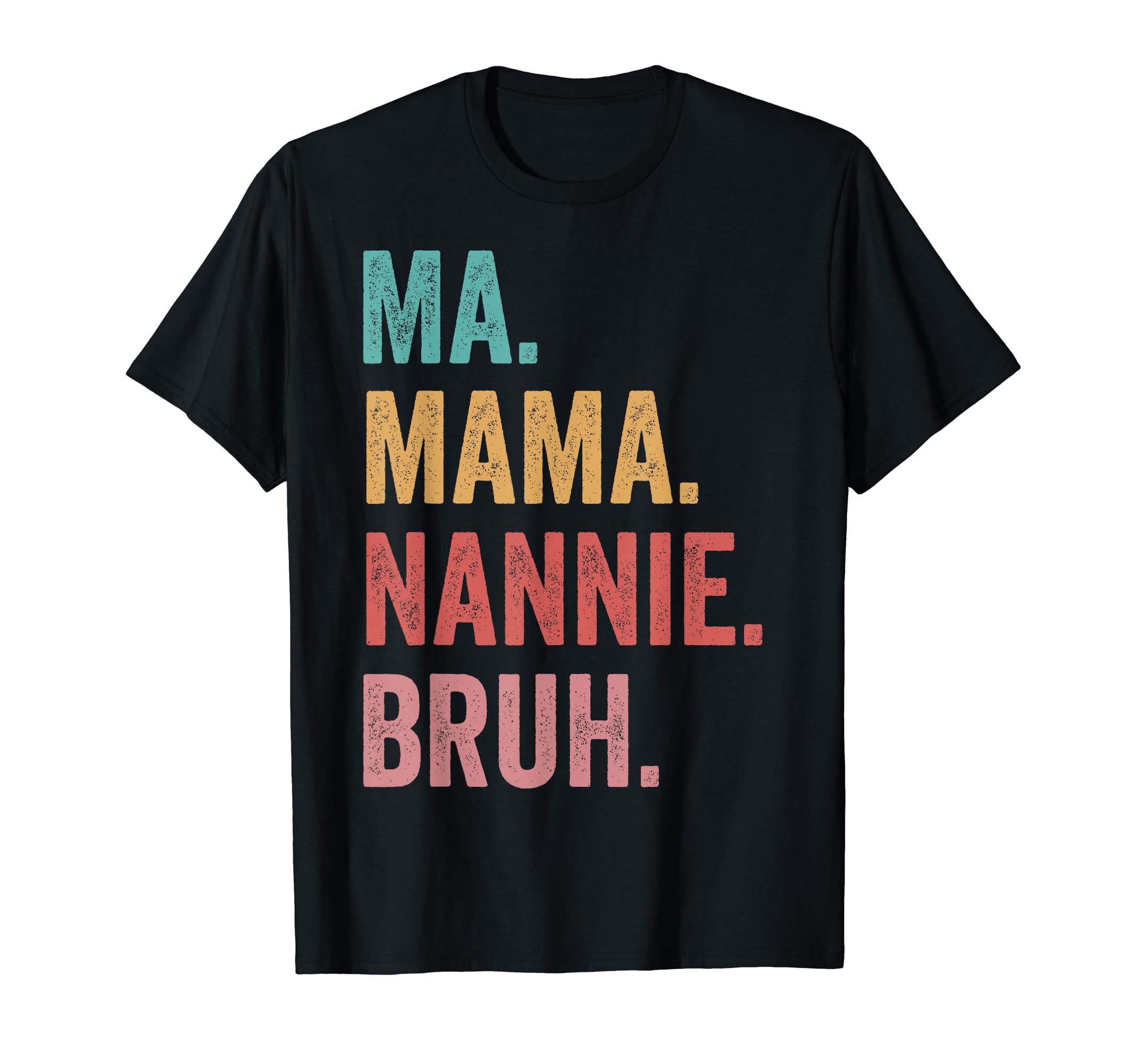 Mothers Day Ma Mama Nannie Bruh T-Shirt - Fun Novelty Design for Adults