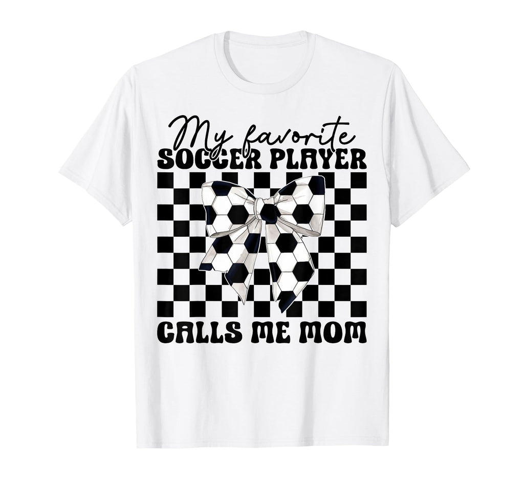 My Favorite Soccer Player Calls Me Mom T-Shirt - Unique Graphic Men Women