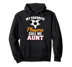 My Favorite Players Call Me Aunt Funny Hoodie - Novelty Apparel Men Women