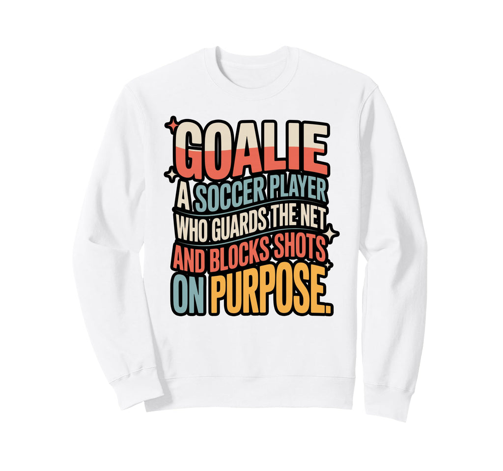 Goalie Definition Funny Soccer Sweatshirt - Casual Everyday Wear Men Women