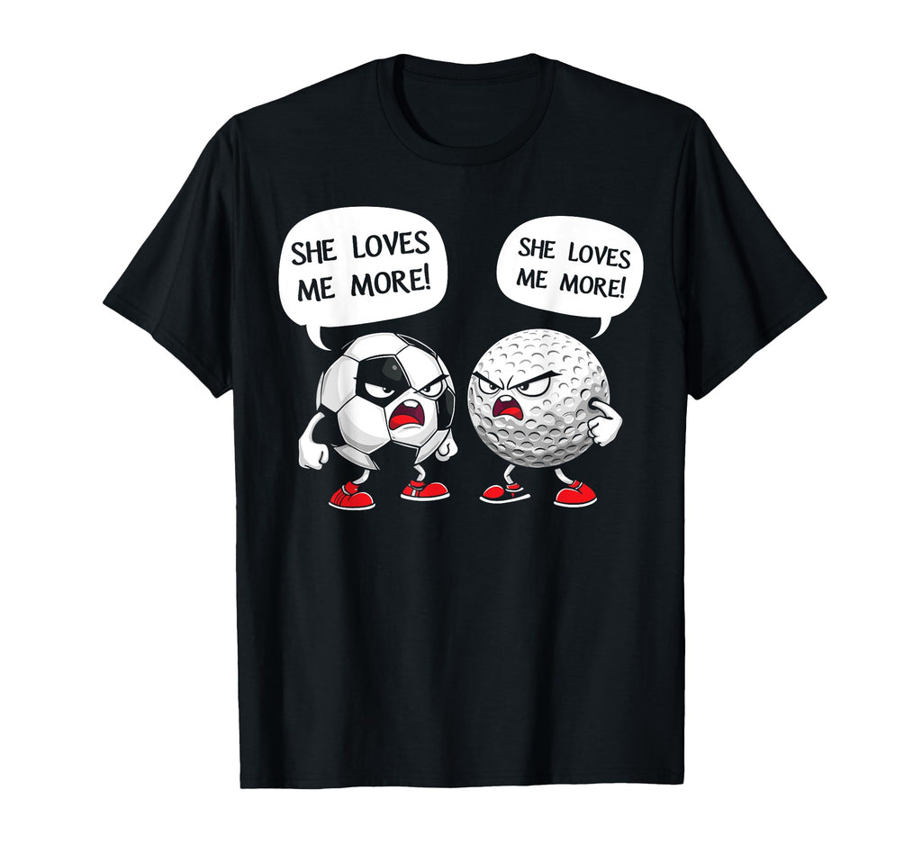 Soccer Golf She Loves Me More T-Shirt - Casual Everyday Wear Unisex
