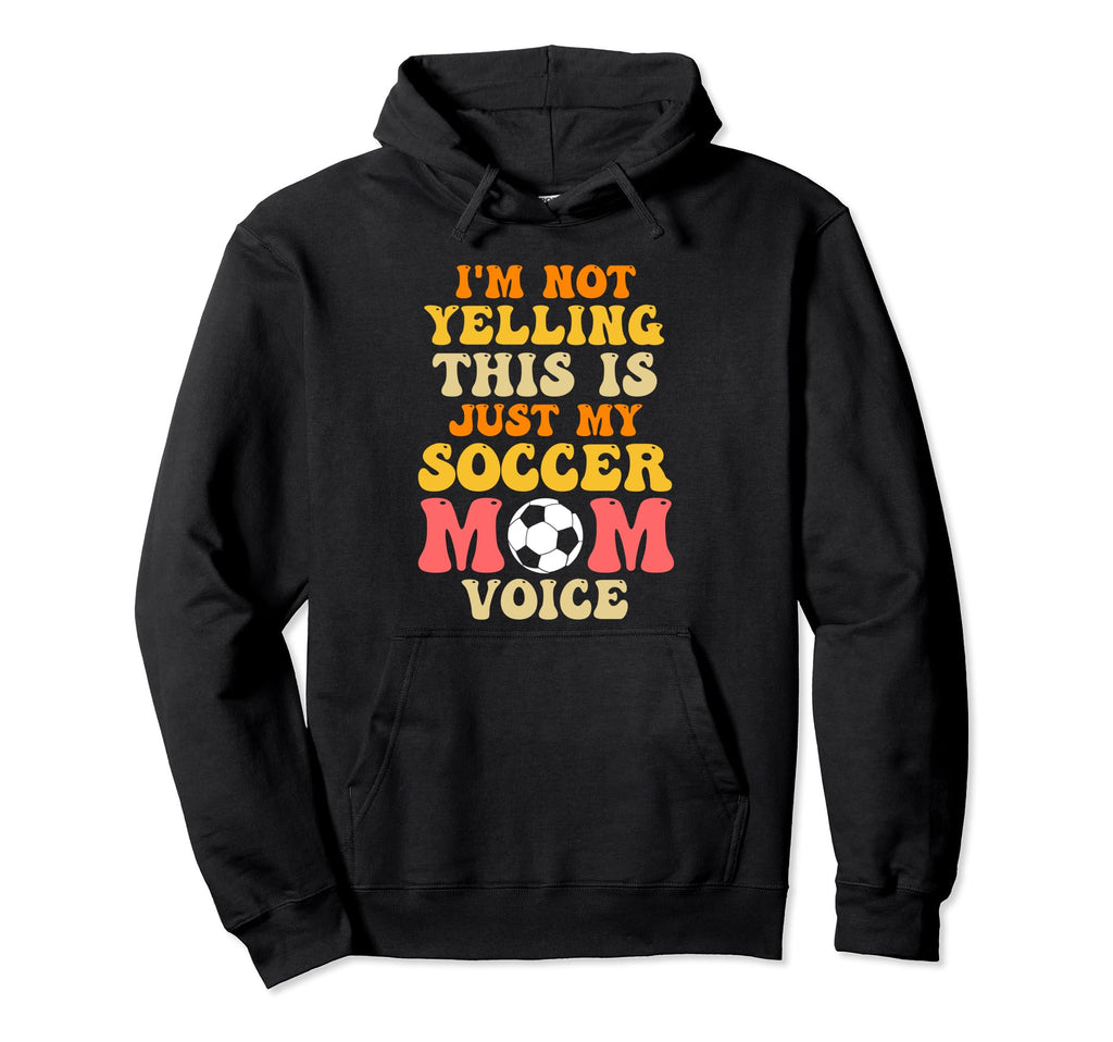 Im Not Yelling This Is Just My Soccer Mom Hoodie - Trendy Graphic Unisex