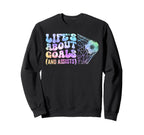 Soccer Life Is About Goals Sweatshirt - Casual Everyday Wear Men Women