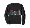 Soccer Talk Your Feet Soccer Players Sweatshirt - Trendy Graphic Unisex