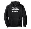 Worlds Okayest Goalie Funny Sarcastic Hoodie - Aesthetic Graphic Unisex
