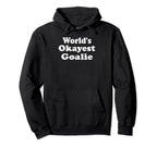 Worlds Okayest Goalie Funny Sarcastic Hoodie - Aesthetic Graphic Unisex