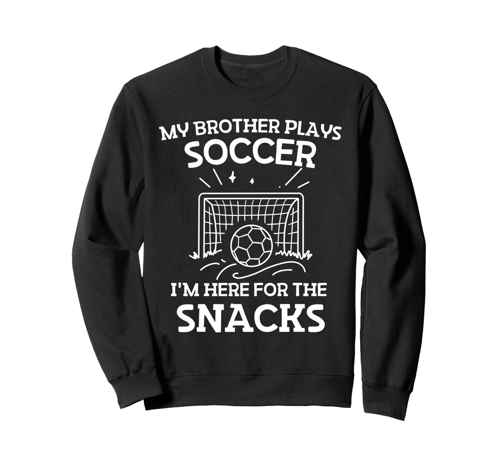 My Brother Plays Soccer Im Here Sweatshirt - Unique Graphic for Adults