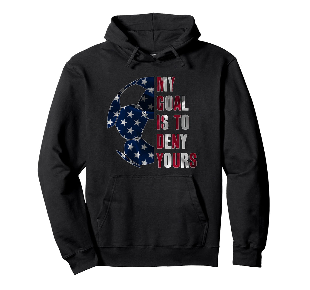 Soccer Goalie My Goal Is To Deny Hoodie - Fun Novelty Design for Adults