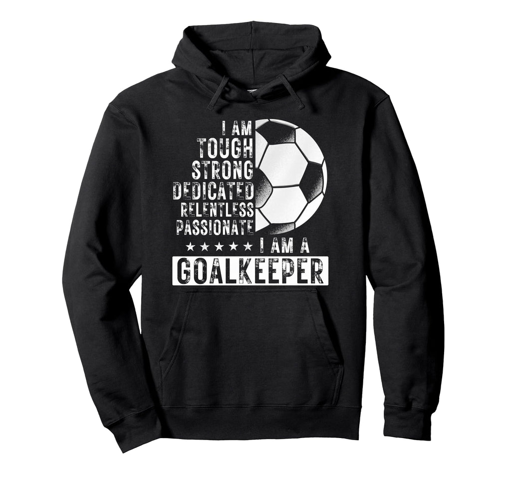 I Am Goalkeeper Funny Football Soccer Hoodie - Graphic Print Men Women
