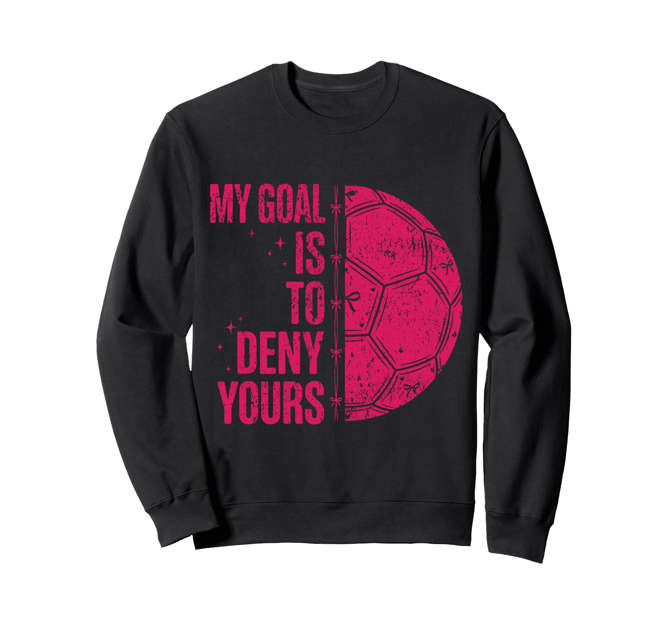 My Goal Is To Deny Yours Soccer Sweatshirt - Aesthetic Graphic for Adults