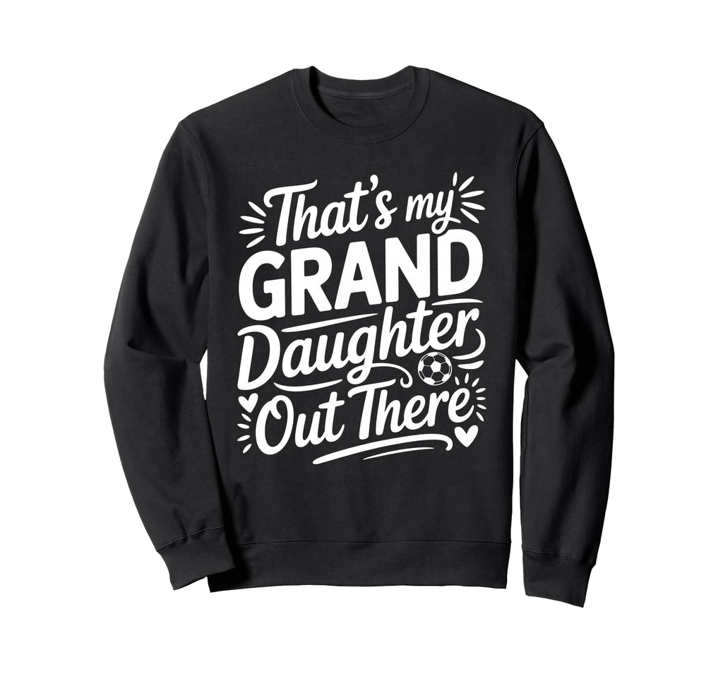Thats My Granddaughter Out There Sweatshirt - Minimalist Print Men Women