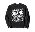 Thats My Granddaughter Out There Sweatshirt - Minimalist Print Men Women
