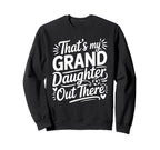 Thats My Granddaughter Out There Sweatshirt - Minimalist Print Men Women