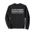 Funny Im That Legendary Soccer Sweatshirt - Fun Novelty Design Men Women