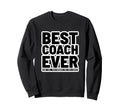 Best Coach Ever Funny Appreciation Sweatshirt - Streetwear Style for Adults