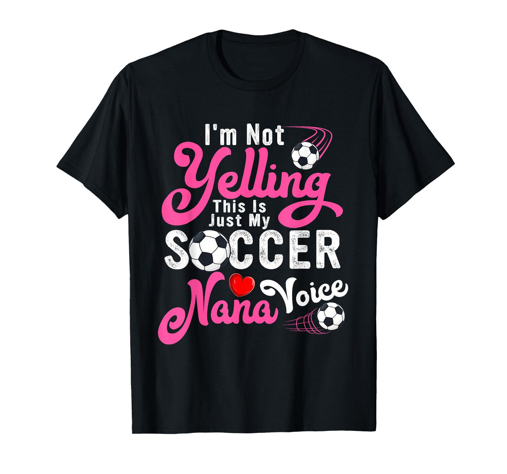 Im Not Yelling This Is My Soccer Nana T-Shirt - Trendy Graphic for Adults