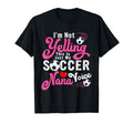 Im Not Yelling This Is My Soccer Nana T-Shirt - Trendy Graphic for Adults