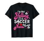 Im Not Yelling This Is My Soccer Nana T-Shirt - Trendy Graphic for Adults