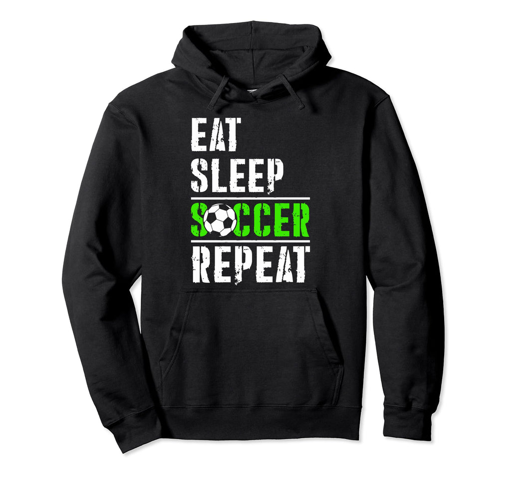 Soccer Fans Eat Sleep Soccer Repeat Hoodie - Fun Novelty Design Men Women