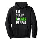 Soccer Fans Eat Sleep Soccer Repeat Hoodie - Fun Novelty Design Men Women