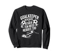 Soccer Goalkeeper Because Other Ten Sweatshirt - Streetwear Style Unisex