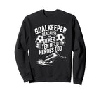 Soccer Goalkeeper Because Other Ten Sweatshirt - Streetwear Style Unisex