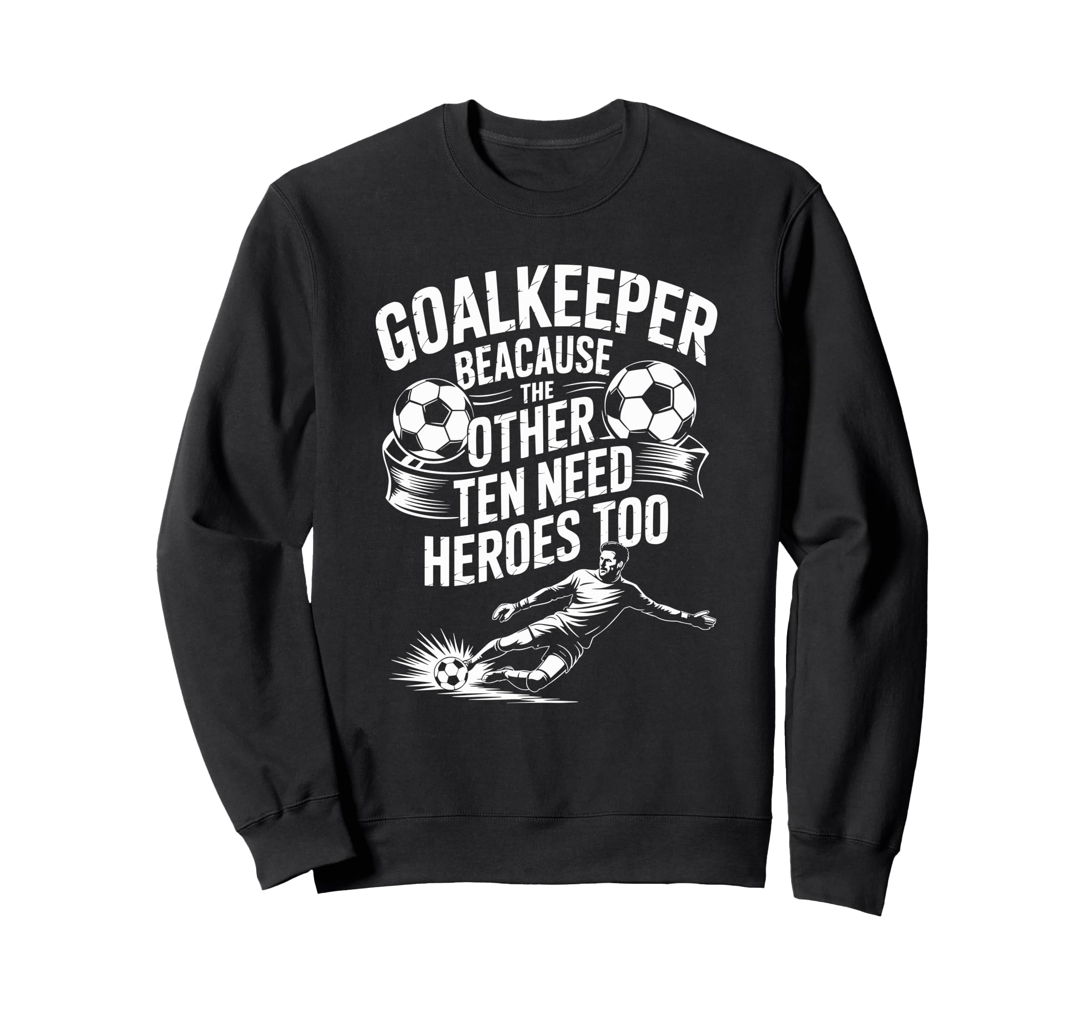 Soccer Goalkeeper Because Other Ten Sweatshirt - Streetwear Style Unisex