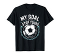 Goal Keeper And Soccer Player My Goal T-Shirt - Minimalist Print Men Women