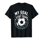 Goal Keeper And Soccer Player My Goal T-Shirt - Minimalist Print Men Women